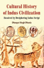 Cultural History of Indus Civilization: Resolved by Deciphering Indus Script