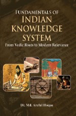 Fundamentals of Indian Knowledge System: From Vedic Roots to Modern Relevance