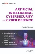 Artificial Intelligence, Cybersecurity and Cyber Defence, (An Indian Adaptation)