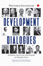 DEVELOPMENT DIALOGUES: JOURNEYS, IDEAS AND THE MAKERS OF MODERN INDIA