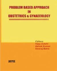 Problem Based Approach in Obstetrics and Gynaecology 1st Edition