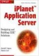 iPlanet Application Server: Designing and Building J2EE Solutions, with CD