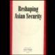 Reshaping Asian Security