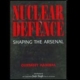 Nuclear Defence : Shaping The Arsenal