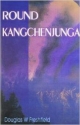 Round Kangchenjunga A Narrative of Mountain Travel and Exploration