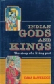 Indian Gods and Kings : The Story of a Living Past