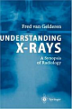  Understanding X-rays: A Synopsis of Radiology 1st Edition