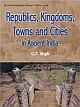 Republics, Kingdoms, Towns and Cities in Ancient India.