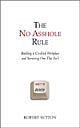 The No Asshole Rule: Building a Civilized Workplace and Surviving One That Isn`t