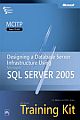 MCITP Self-paced Training Kit: Exam 70-443—designing A Database Server Infrastructure Using Microsoft Sql Server 2005