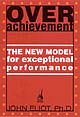 Overachievement: The New Model for Exceptional Performance