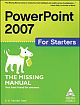 PowerPoint 2007 for Starters: The Missing Manual