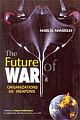 The Future War: Organizations as Weapons