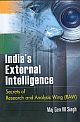 India`s External Intelligence : Secrets of Research and Analysis Wing (RAW)