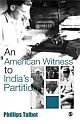 AN AMERICAN WITNESS TO INDIA`S PARTITION