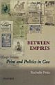 Between Empires : Print and Politics in Goa