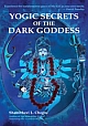 Yogic Secrets of the Dark Goddess