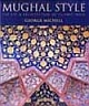 Mughal Style : The Art & Architecture of Islamic India