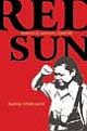 Red Sun: Travels In Naxalite Country