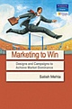Marketing to Win : Designs and Campaigns to Achieve Market Dominance