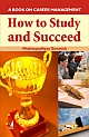 How to Study and Succeed  : A Book on Career Management 