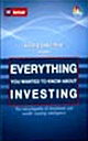 Everything You Wanted To Know About Investing