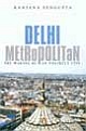 Delhi Metropolitan: The Making of an Unlikely City