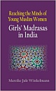 Reaching the Minds of Young Muslim Women : Girls` Madrasas in India