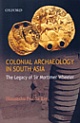 Colonial Archaeology in South Asia : The Legacy of Sir Mortimer Wheeler