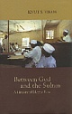 Between God and the Sultan - A History of Islamic Law 