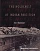 THE HOLOCAUST OF INDIAN PARTITION AN INQUEST