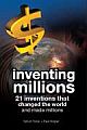 Inventing Millions : 21 inventions that changed the world and made millions