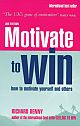 Motivate to Win : How to motivate yourself and others to really get results