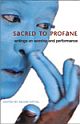Sacred to Profane : Writings on performance and worship 