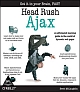 Head Rush Ajax : A Caffeinated Learning Guide to the world of Dynamic Web pages 