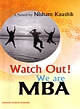 Watch Out ! We are MBA