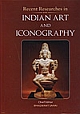Recent Researches In Indian Art And Iconography