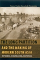 The Long Partition and the Making of Modern South Asia: Refugees, Boundaries, Histories