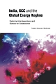 India, GCC and the Global Energy Regime : Exploring Interdependence and Outlook for Collaboration