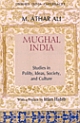 Mughal India : Studies in Polity, Ideas, Society, and Culture
