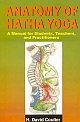 Anatomy of Hatha Yoga : A manual for Students Teachers and Practiioners