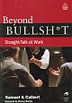 Beyond Bullsh*t : Straight-Talk at Work  