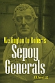 Sepoy Generals: Wellington to Roberts
