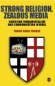 STRONG RELIGION, ZEALOUS MEDIA : Christian Fundamentalism and Communication in India 