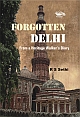 Forgotten Delhi : From a Heritage Walker`s Diary