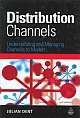 Distribution Channels : Understanding and Managing Channels to Market
