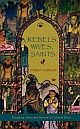 REBELS, WIVES, SAINTS : Designing Selves and Nations in Colonial Times 