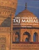 1001 Images of Taj Mahal : A Great Wonder of the World