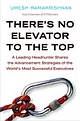There`s No Elevator To The Top: A Leading Headhunter Shares The Advancement Strategies Of The World`s Most Successful Executives