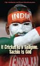 If Cricket is a religion, Sachin is God